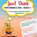 Just Think: Performance Task Grade 6 for the Primary Exit Profile (PEP) Examination