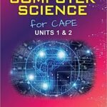 Computer Science for CAPE: Units 1 & 2