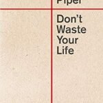 Don't Waste Your Life