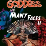 The Goddess of Many Faces II (NEW)