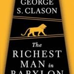 The Richest Man in Babylon: The Success Secrets of the Ancients--The Most Inspiring Book on Wealth Ever Written (Revised)