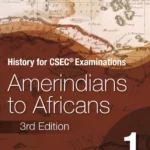History for CSEC Examinations 3rd Edition Student's Book 1: Amerindians to Africans