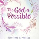 The God of Possible Devotions & Prayers for Life's Trying Times