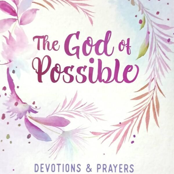 The God of Possible Devotions & Prayers for Life's Trying Times