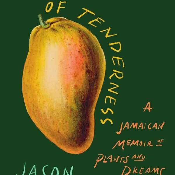 The Possibility of Tenderness: A Jamaican Memoir of Plants and Dreams Paperback