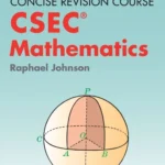 Concise Revision Course - Mathematics – A concise Revision Course for CSEC®: (First edition)